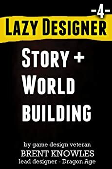 How To Design Story and Build Worlds by Brent Knowles