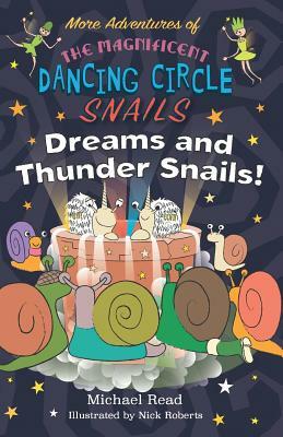 More Adventures of The Magnificent Dancing Circle Snails - Dreams and Thundersnails by Michael Read