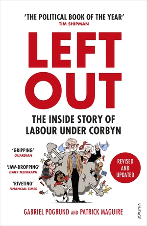 Left Out: The Inside Story of Labour Under Corbyn by Patrick Maguire, Gabriel Pogrund