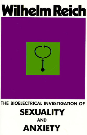 The Bioelectrical Investigation of Sexuality and Anxiety by Wilhelm Reich, Derek Jordan, Marion Faber, Inge Jordan