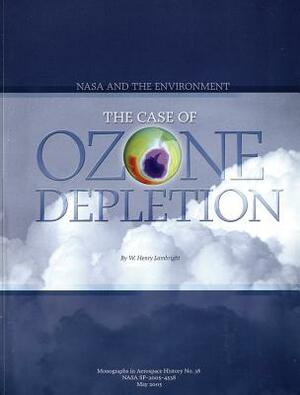 NASA and the Environment: The Case of Ozone Depletion by W. Henry Lambright