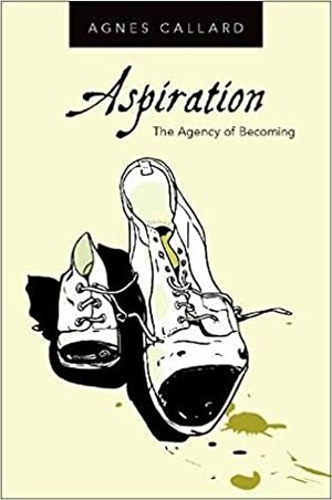 Aspiration: The Agency of Becoming by Agnes Callard