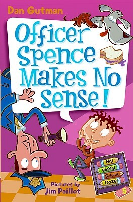 My Weird School Daze #5: Officer Spence Makes No Sense! by Dan Gutman