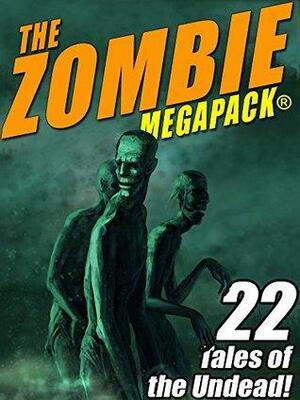 The Zombie MEGAPACK ® by Robert E. Howard, Seabury Quinn, Jack Dann, H.P. Lovecraft, Ron Goulart