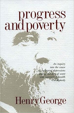 Progress and Poverty by Henry George