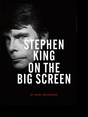 Stephen King on the Big Screen by Mark Browning