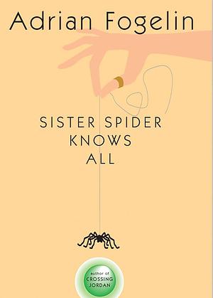 Sister Spider Knows All by Adrian Fogelin