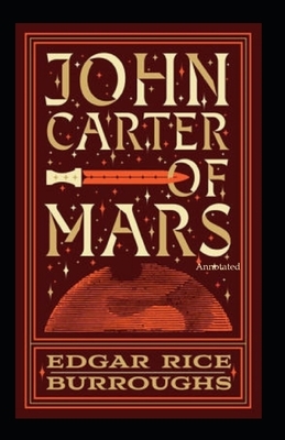 John Carter of Mars (Annotated) by Edgar Rice Burroughs