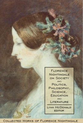 Florence Nightingale on Society and Politics, Philosophy, Science, Education and Literature by 