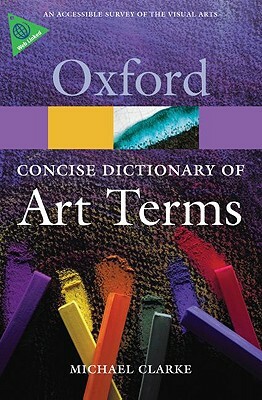 The Concise Oxford Dictionary of Art Terms by Michael Clarke