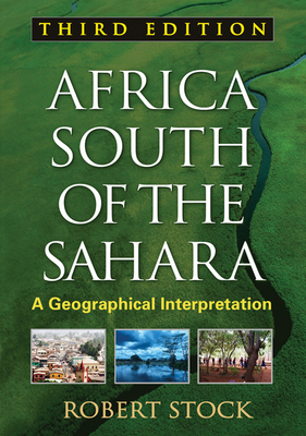 Africa South of the Sahara, Third Edition: A Geographical Interpretation by Robert Stock
