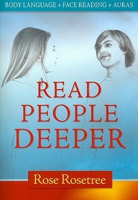 Read People Deeper: Body Language + Face Reading + Auras by Rose Rosetree