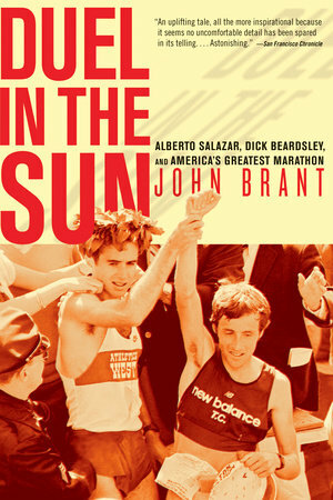 Duel in the Sun:\xa0Alberto Salazar, Dick Beardsley, and America's Greatest Marathon by John Brant