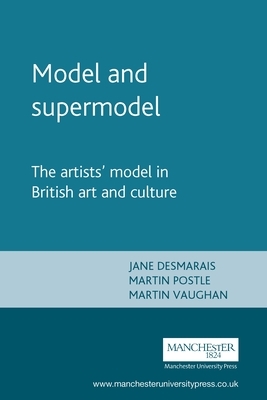 Model and Supermodel: The Artists' Model in British Art and Culture by 