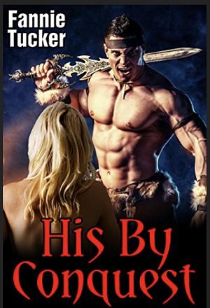 His By Conquest (Huge Size Barbarian) by Fannie Tucker