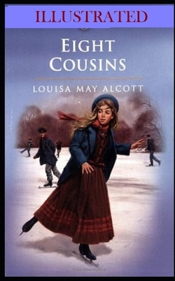 Eight Cousins Illustrated by Louisa May Alcott