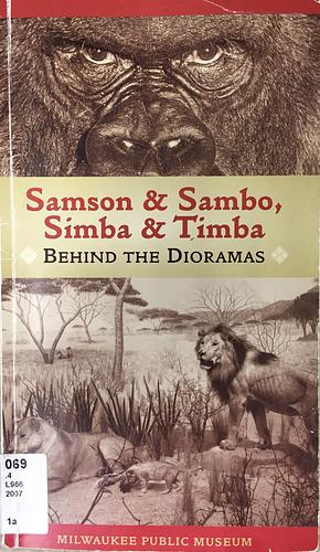 Samson &amp; Sambo, Simba &amp; Timba: Behind the Dioramas by Carter Lupton