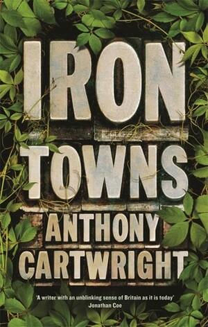 Iron Towns by Anthony Cartwright