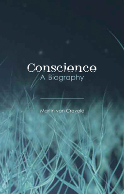 Conscience: A Biography by Martin van Creveld