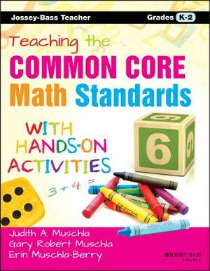 Teaching the Common Core Math Standards with Hands-On Activities, Grades K-2 by Erin Muschla, Judith A. Muschla, Gary Robert Muschla