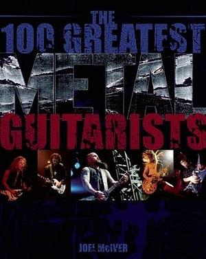 100 Greatest Metal Guitarists by Joel McIver, Joel McIver