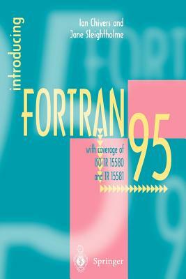 Introducing FORTRAN 95 by Jane Sleightholme, Ian Chivers