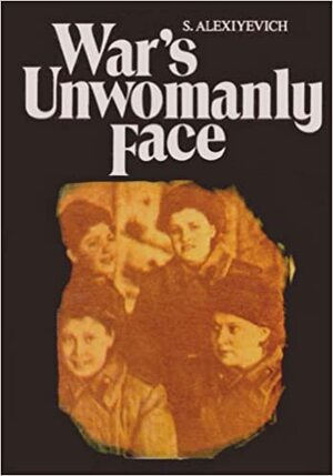 War's Unwomanly Face by Svetlana Alexiévich