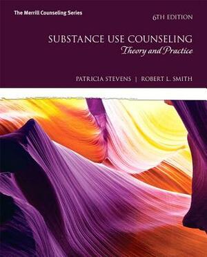 Substance Use Counseling: Theory and Practice with Mylab Counseling with Enhanced Pearson Etext -- Access Card Package by Patricia Stevens, Robert Smith
