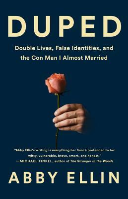 Duped: Double Lives, False Identities, and the Con Man I Almost Married by Abby Ellin