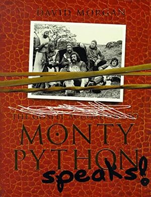 Monty Python Speaks! by David O. Morgan