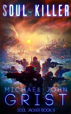 Soul Killer: A Science Fiction Thriller by Michael John Grist