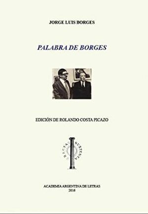 Palabra de Borges by Rolando Costa Picazo, Jorge Luis Borges