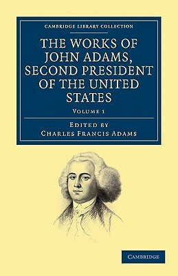 The Works of John Adams, Second President of the United States - Volume 1 by John Adams