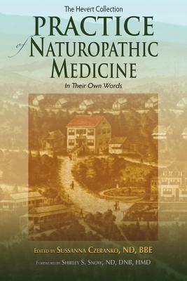 Practice of Naturopathic Medicine: In Their Own Words by 