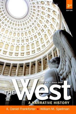 The West: A Narrative History, Volume Two: Since 1400 by William Spellman, A. Daniel Frankforter