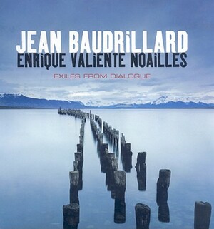 Exiles from Dialogue by Jean Baudrillard, Enrique Valiente Noailles