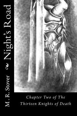 Night's Road: Chapter Two of The Thirteen Knights of Death by M. R. Stover