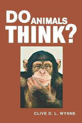 Do Animals Think? by Clive D. L. Wynne