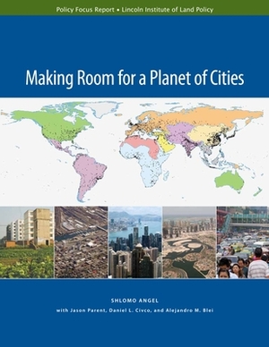 Making Room for a Planet of Cities by Daniel L. Civco, Jason Parent, Shlomo Angel