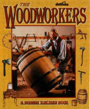 The Woodworkers by Bobbie Kalman