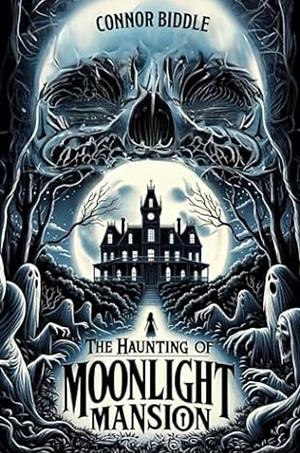 The Haunting of Moonlight Mansion by Connor Biddle