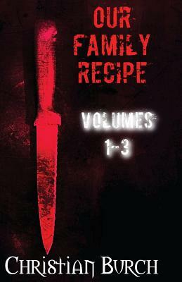 Our Family Recipe: Volumes 1-3 by Christian Burch