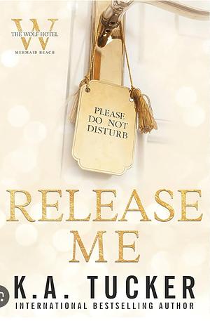 Release Me by K.A. Tucker, K.A. Tucker