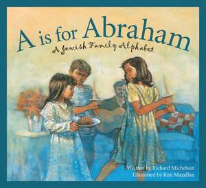 A is for Abraham: A Jewish Family Alphabet by Richard Michelson