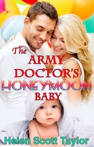 The Army Doctor's Honeymoon Baby by Helen Scott Taylor