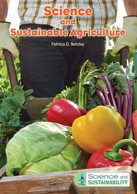 Science and Sustainable Agriculture by Patricia D. Netzley