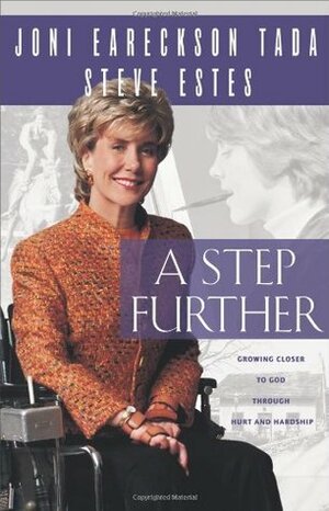 A Step Further: growing closer to God through hurt and hardship by Joni Eareckson Tada, Steve Estes