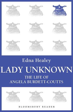 Lady Unknown: The Life of Angela Burdett-Coutts by Edna Healey