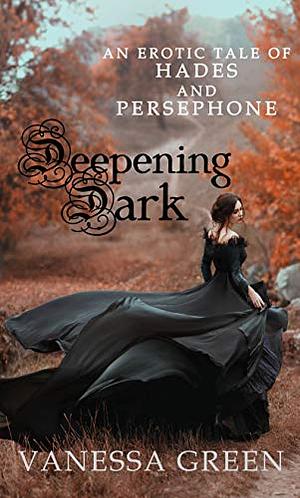 Deepening Dark: An Erotic Tale of Hades and Persephone by Vanessa Green