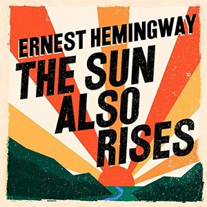 The Sun Also Rises by Ernest Hemingway